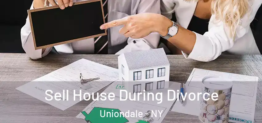  Sell House During Divorce Uniondale - NY