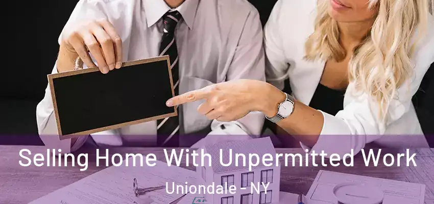  Selling Home With Unpermitted Work Uniondale - NY